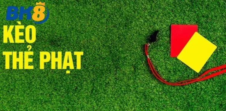 Kinh nghiệm chơi Kèo Thẻ Phạt
